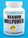 Maximum Willpower (eBook): How to master the new science of self-control